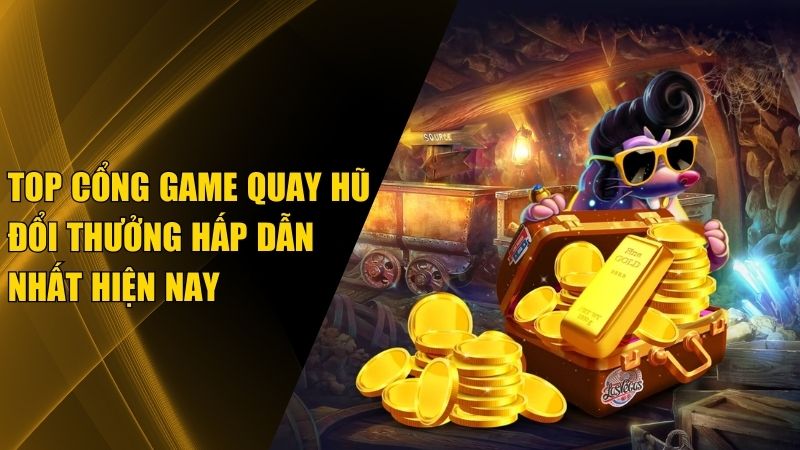 Top 10 Game Quay Hũ Đổi Thưởng Tặng Code