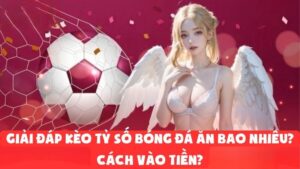 Giải Đáp Kèo Tỷ Số Bóng Đá Ăn Bao Nhiêu? Cách Vào Tiền?