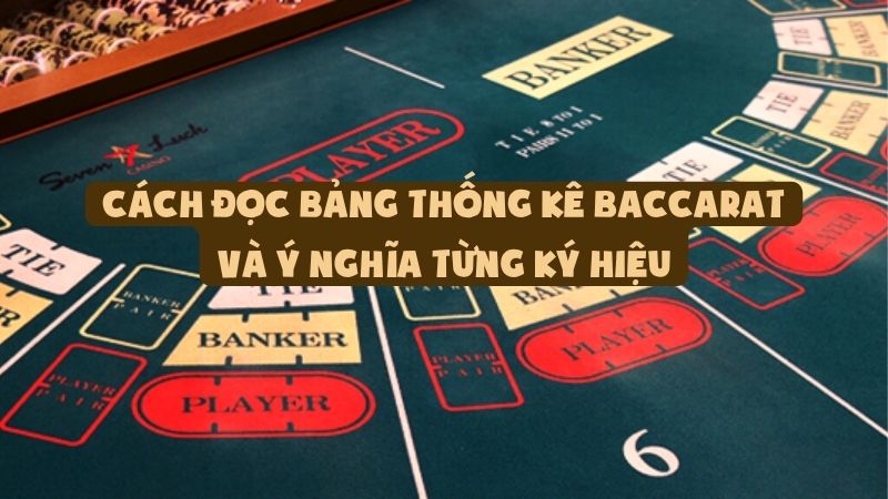 Cách Đọc Bảng Thống Kê Baccarat Và Ý Nghĩa Từng Ký Hiệu