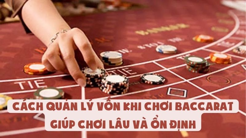 Cách Quản Lý Vốn Khi Chơi Baccarat Giúp Chơi Lâu Và Ổn Định
