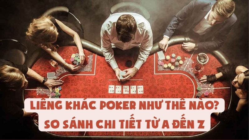 Liêng Khác Poker Như Thế Nào? So Sánh Chi Tiết Từ A Đến Z